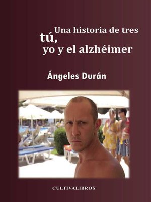 cover image of Una historia de tres tú, yo, y el alzhéimer